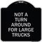 Signmission Not A Turn Around for Large Trucks Heavy-Gauge Aluminum Architectural Sign, 18" x 18", BS-1818-23547 A-DES-BS-1818-23547 - alternate 1